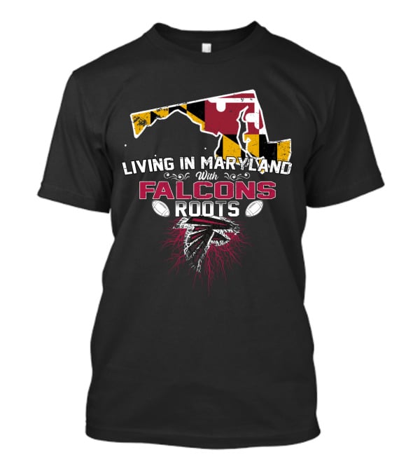 Living In Maryland With Falcons Roots Maryland Flag And Football T-Shirt