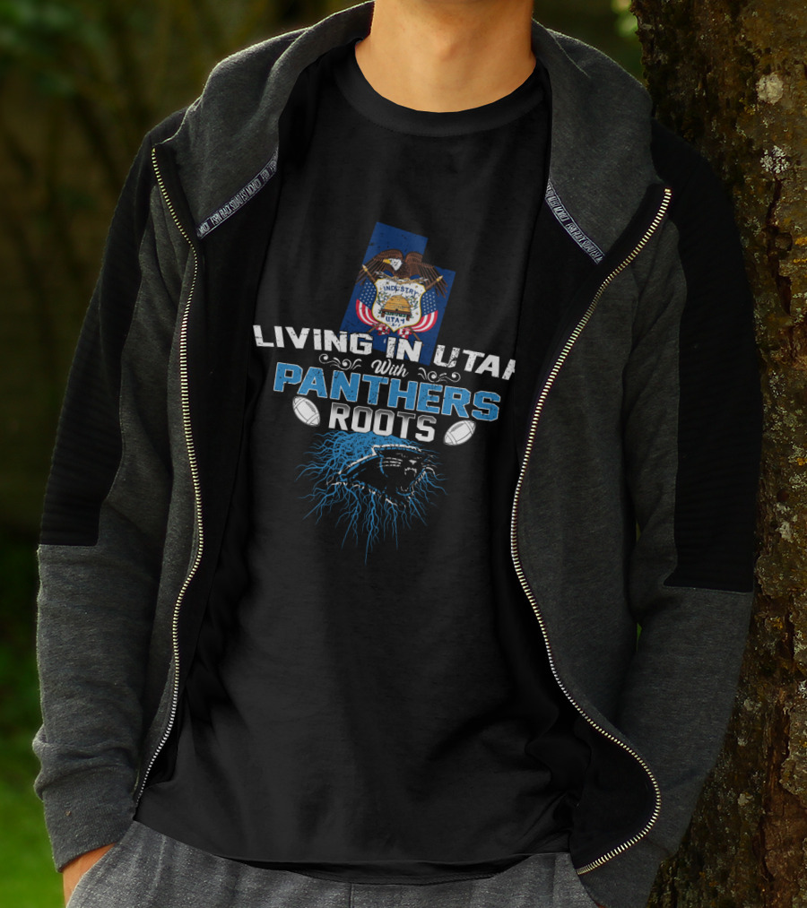 Living In Utah With Panthers Roots NFL Football T-Shirt