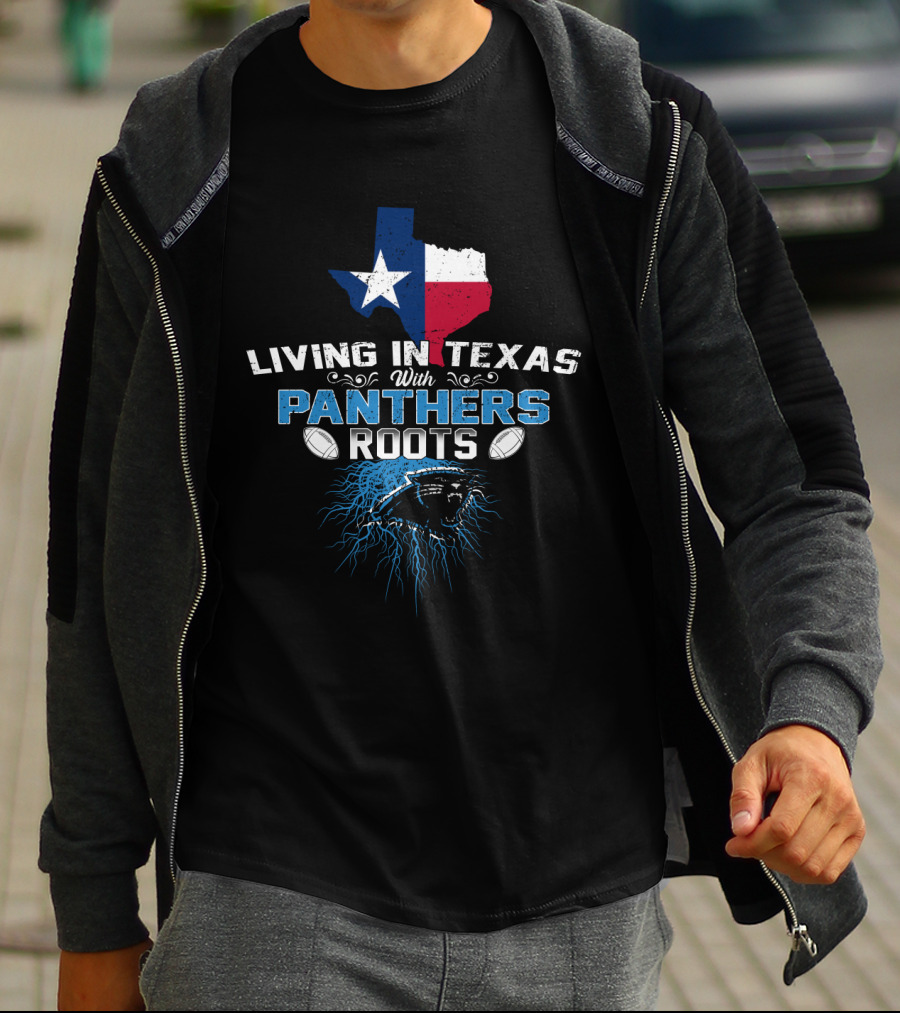 Living In Texas With Panthers Roots Football T-Shirt