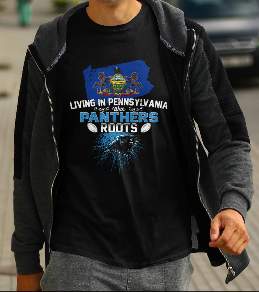 Living In Pennsylvania With Panthers Roots Football Connection T-Shirt