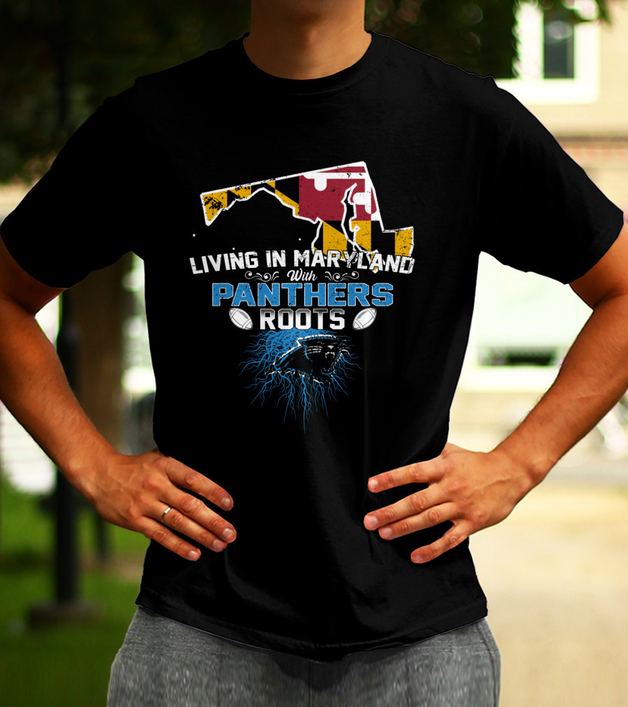 Living In Maryland With Carolina Panthers Roots T-Shirt