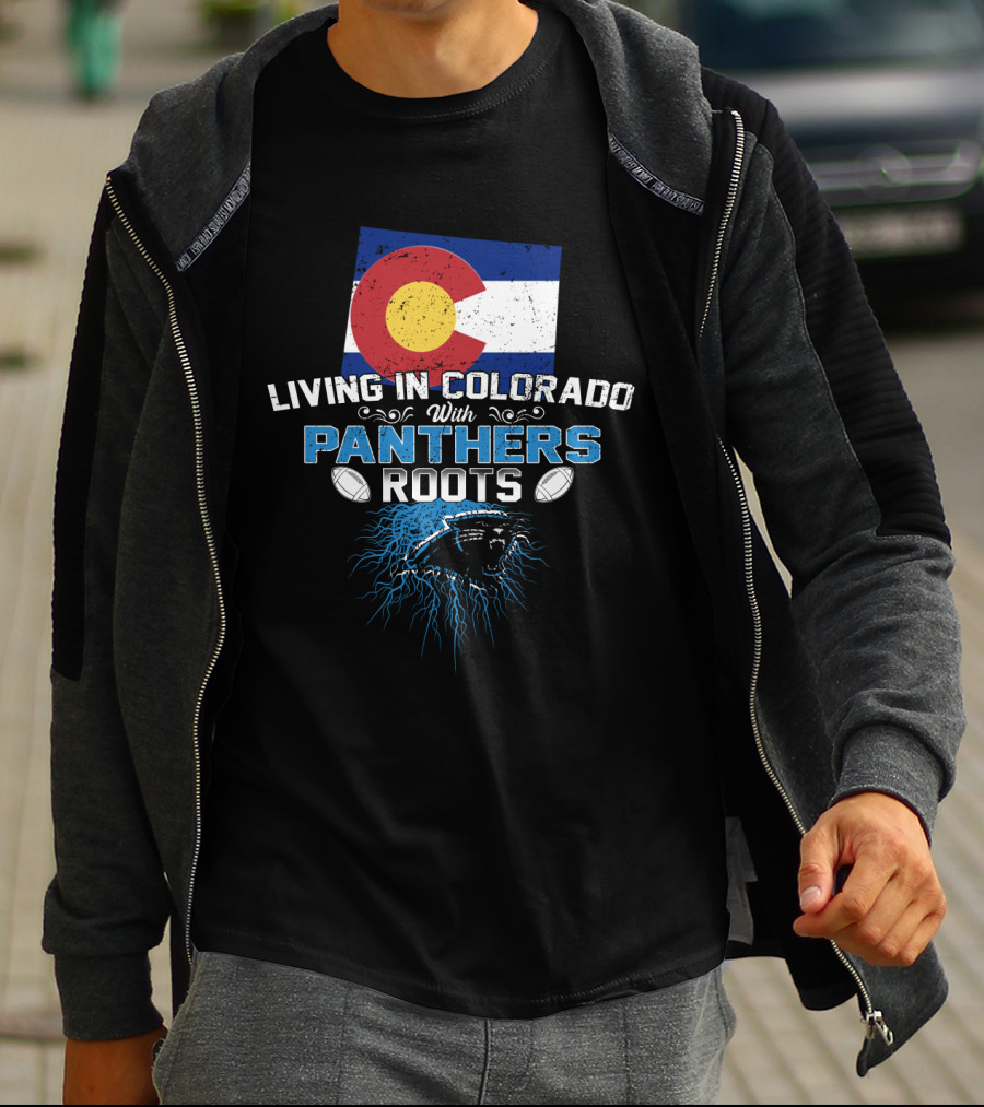 Living In Colorado With Panthers Roots Colorado Flag And Panther T-Shirt