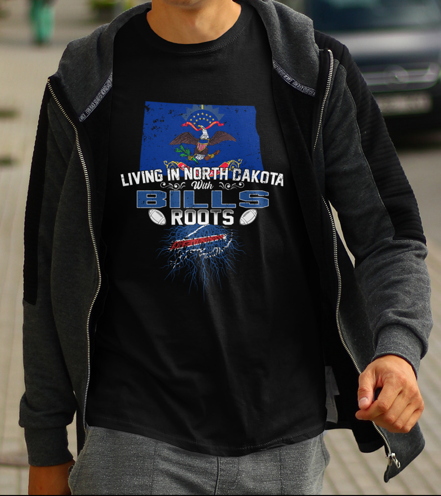 Living In North Dakota With Bills Roots American Football T-Shirt