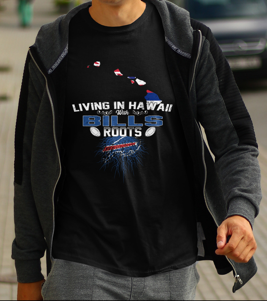 Living In Hawaii With Bills Roots Football Heritage T-Shirt