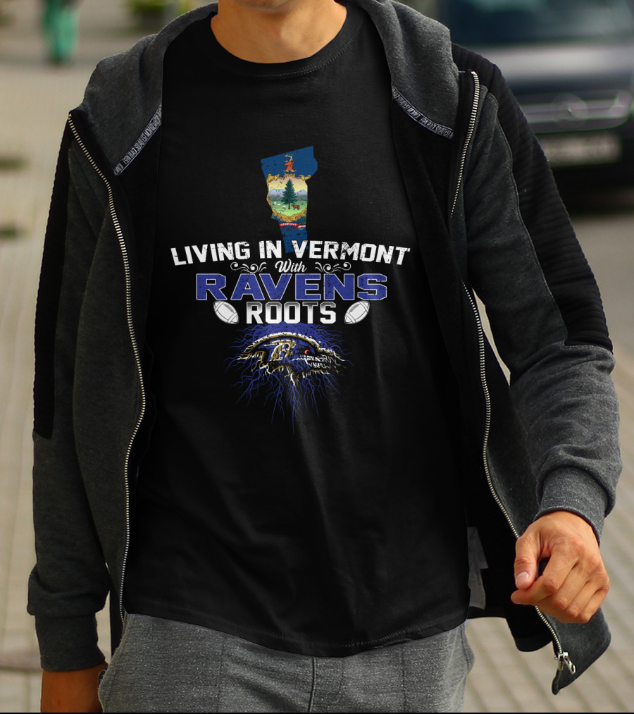 Living In Vermont With Baltimore Ravens Roots T-Shirt