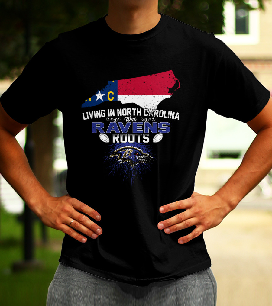 Living In North Carolina With Baltimore Ravens Roots Football Pride T-Shirt