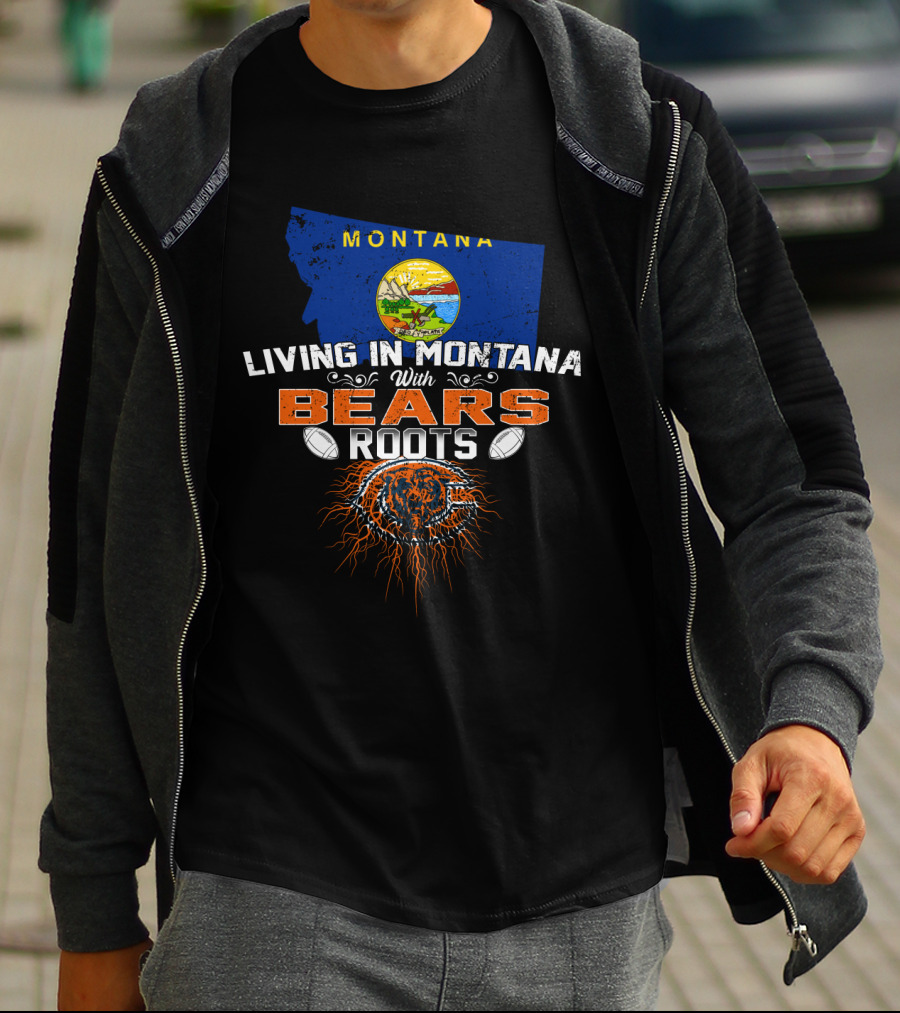 Living In Montana With Bears Roots And Chicago Football Heritage T-Shirt