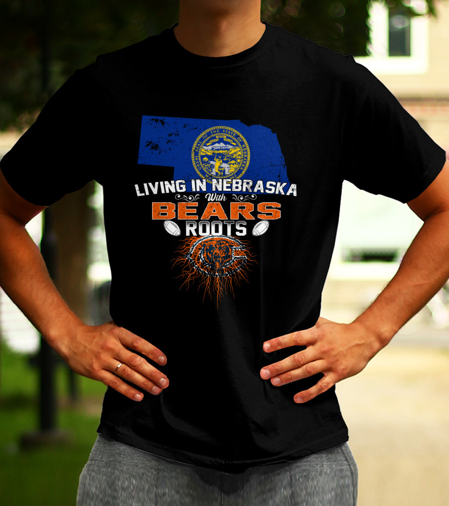 Living In Nebraska With Bears Roots Chicago Football T-Shirt