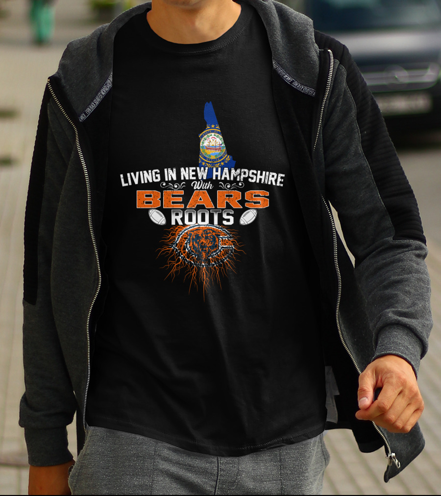 Living In New Hampshire With Chicago Bears Roots Football Passion T-Shirt
