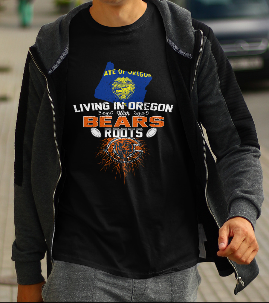 Living In Oregon State Of Oregon With Chicago Bears Roots Football Connection T-Shirt