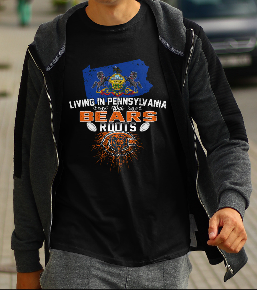 Living In Pennsylvania With Chicago Bears Roots Football Themed T-Shirt
