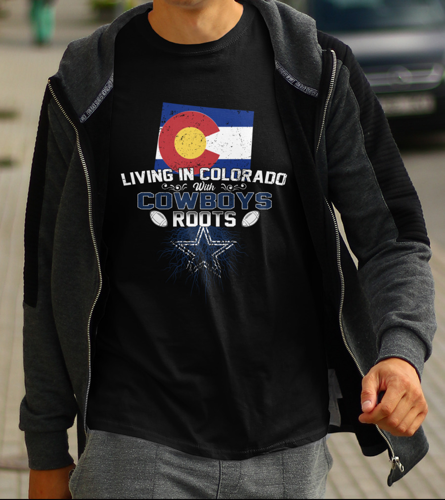 Living In Colorado With Cowboys Roots Colorado Flag Dallas Cowboys Star T-Shirt