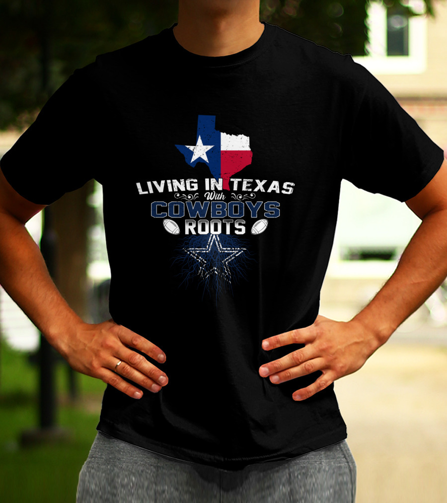 Living In Texas With Cowboys Roots Texas Map Star Football T-Shirt