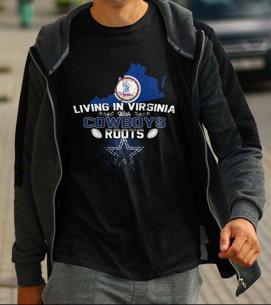 Living In Virginia With Cowboys Roots Dallas Football T-Shirt
