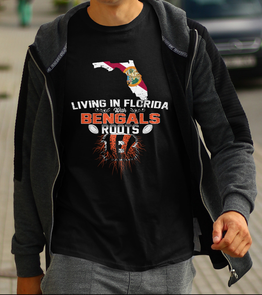 Living In Florida With Bengals Roots Football T-Shirt