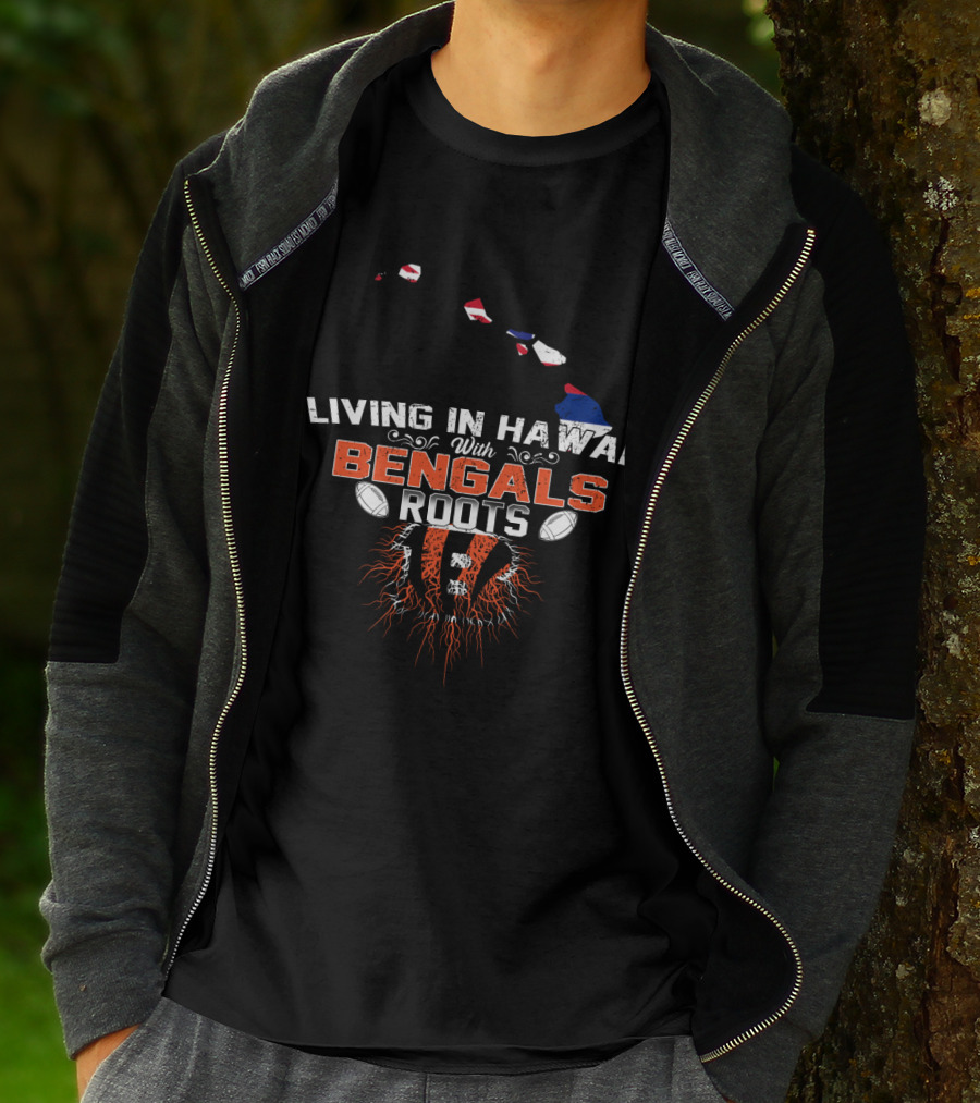 Living In Hawaii With Bengals Roots And Football Connection T-Shirt