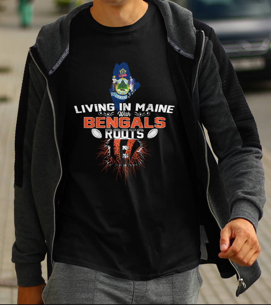 Living In Maine With Bengals Roots Football T-Shirt