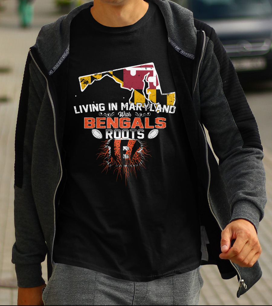 Living In Maryland With Bengals Roots Football Pride T-Shirt