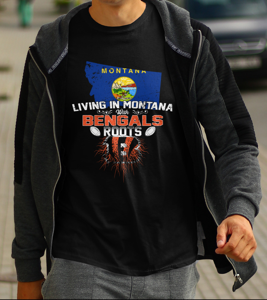Living In Montana Loving Bengals With Deep Roots T-Shirt
