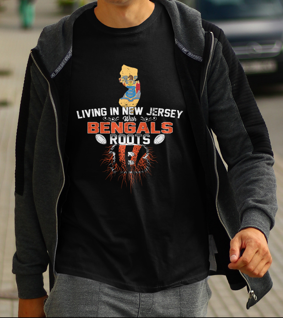 Living In New Jersey With Cincinnati Bengals Roots Football T-Shirt