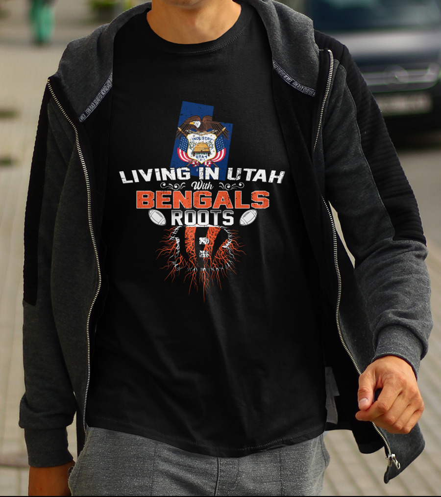 Living In Utah With Cincinnati Bengals Roots Football Pride T-Shirt