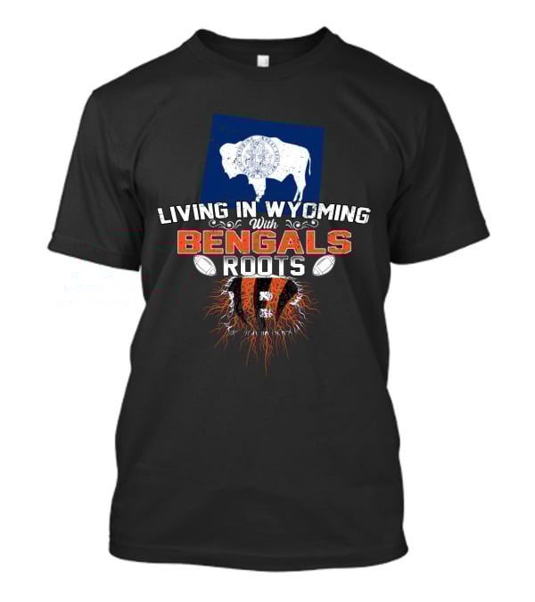 Living In Wyoming With Bengals Roots Buffalo Flag Football Graphics T-Shirt