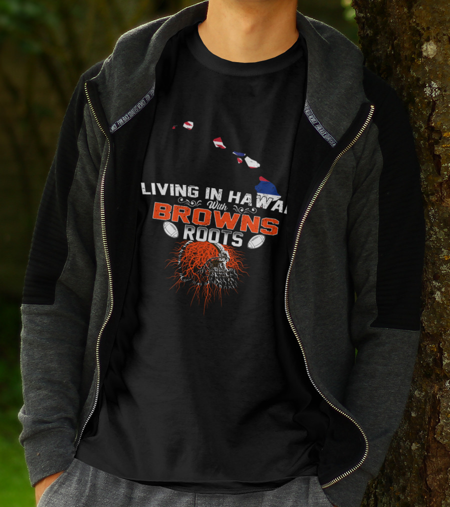 Living In Hawaii With Browns Roots Football Skull T-Shirt