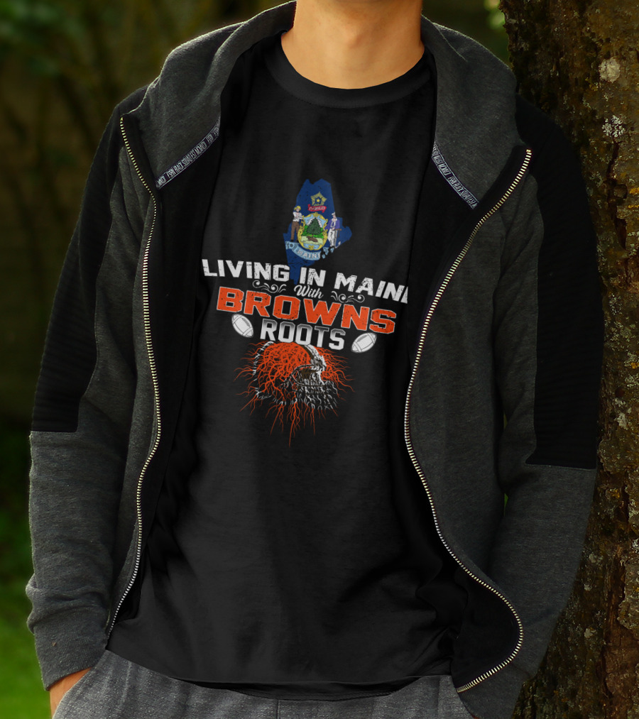 Living In Maine With Browns Roots Football Skull And State Seal T-Shirt
