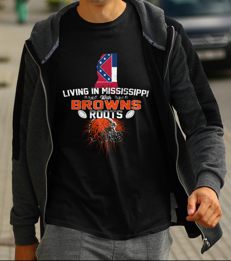 Living In Mississippi With Cleveland Browns Roots T-Shirt