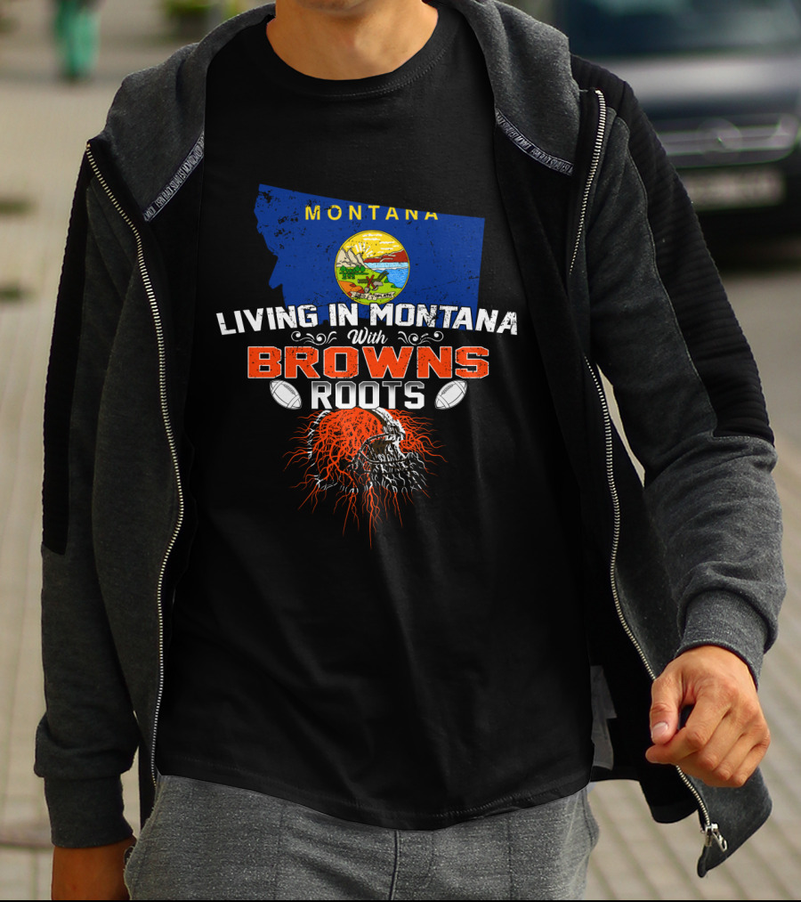 Living In Montana With Browns Roots Football Helmet And Map T-Shirt