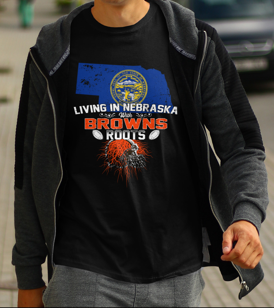 Living In Nebraska With Browns Football Passion Roots T-Shirt