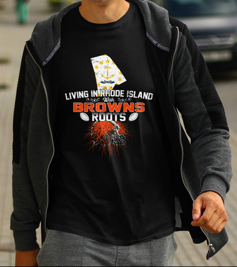 Living In Rhode Island With Browns Roots Football Passion T-Shirt