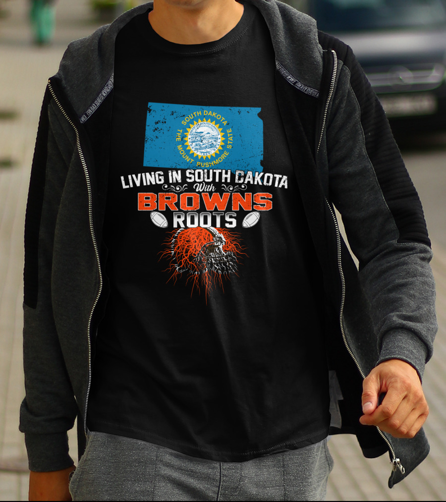 Living In South Dakota With Browns Roots Football Heritage T-Shirt