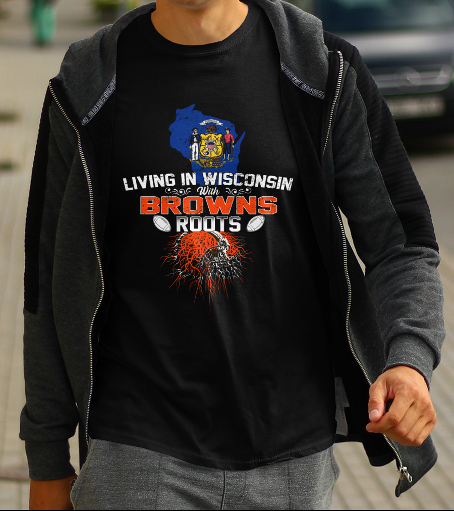 Living In Wisconsin With Browns Roots Wisconsin State And Football Heritage T-Shirt