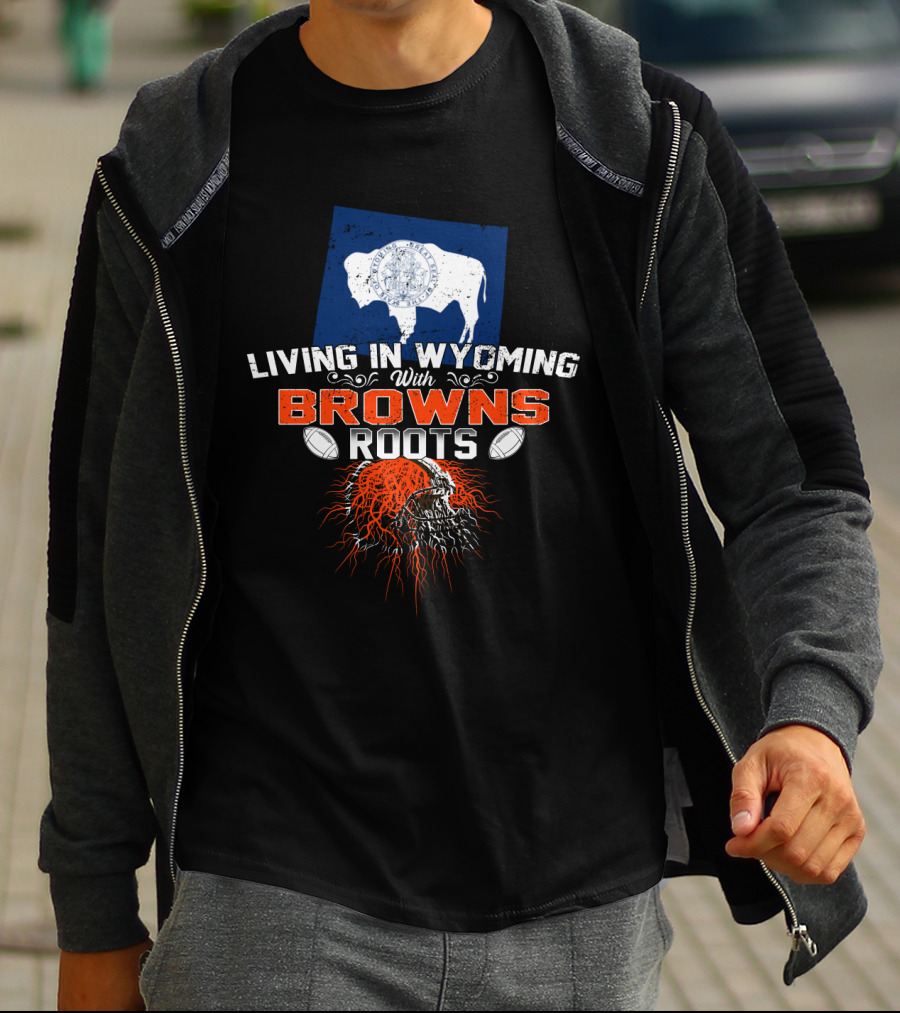 Living In Wyoming With Browns Roots Football Helmet Buffalo Flag T-Shirt
