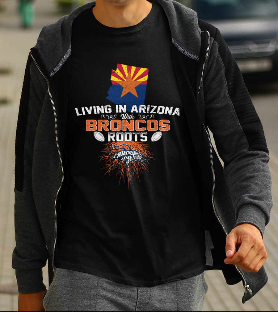 Living In Arizona With Broncos Roots Arizona Flag Football T-Shirt
