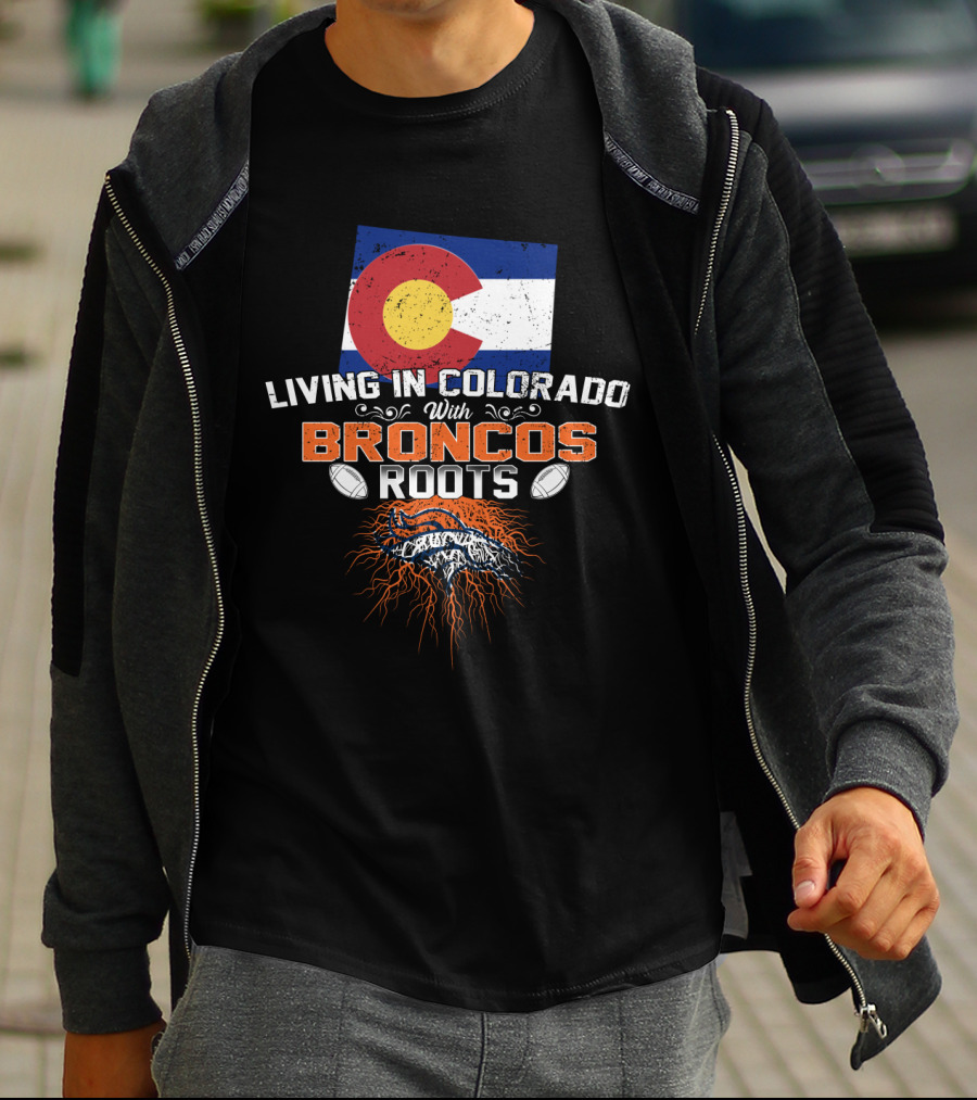 Living In Colorado With Broncos Roots Colorado Flag And Football T-Shirt