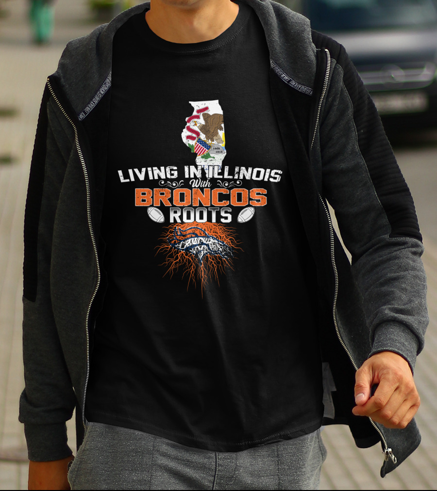 Living In Illinois With Broncos Roots Denver Football T-Shirt