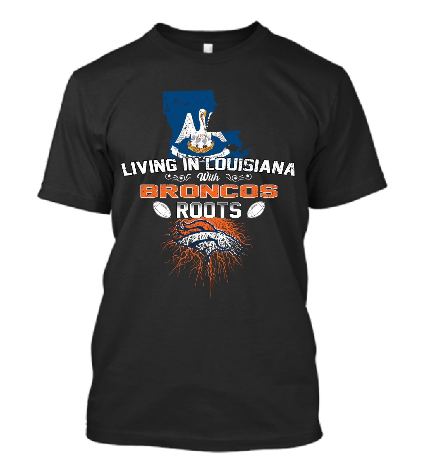 Living In Louisiana Proud With Broncos Roots And Football Passion T-Shirt