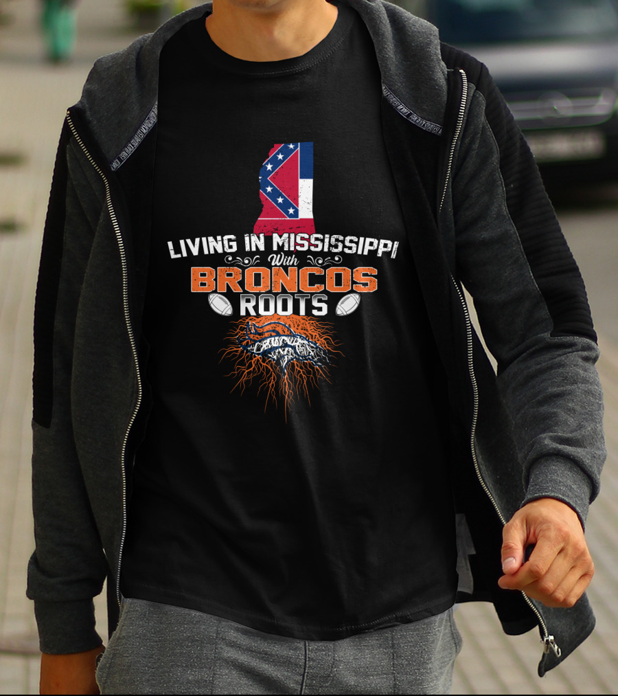 Living In Mississippi With Denver Broncos Roots And State Pride T-Shirt