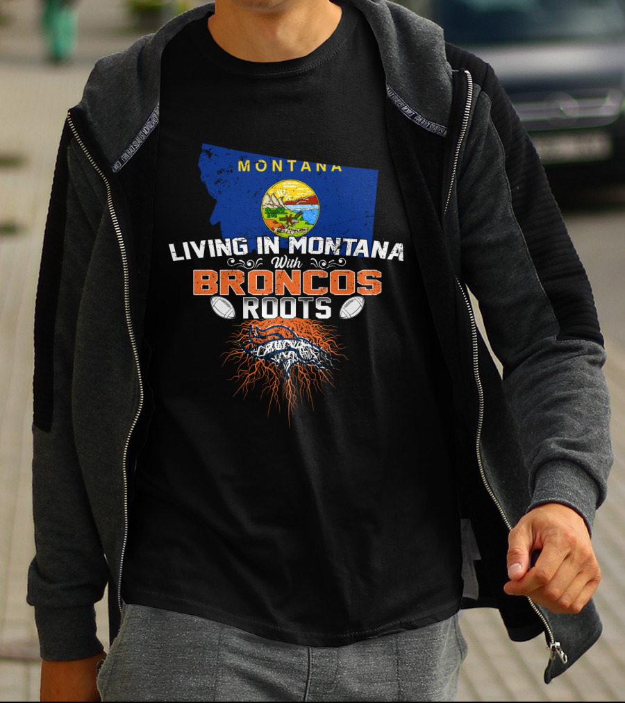 MONTANA Living In Montana With Broncos Roots T-Shirt