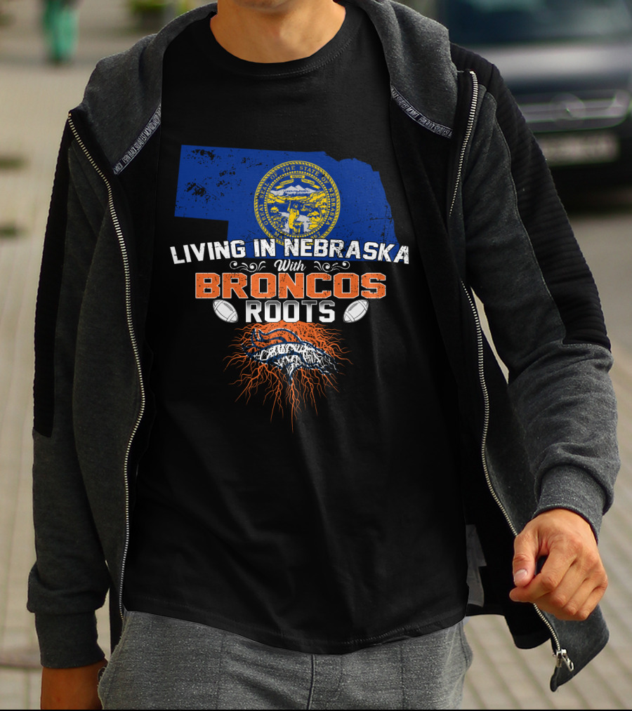 Living In Nebraska With Broncos Roots Football Pride T-Shirt