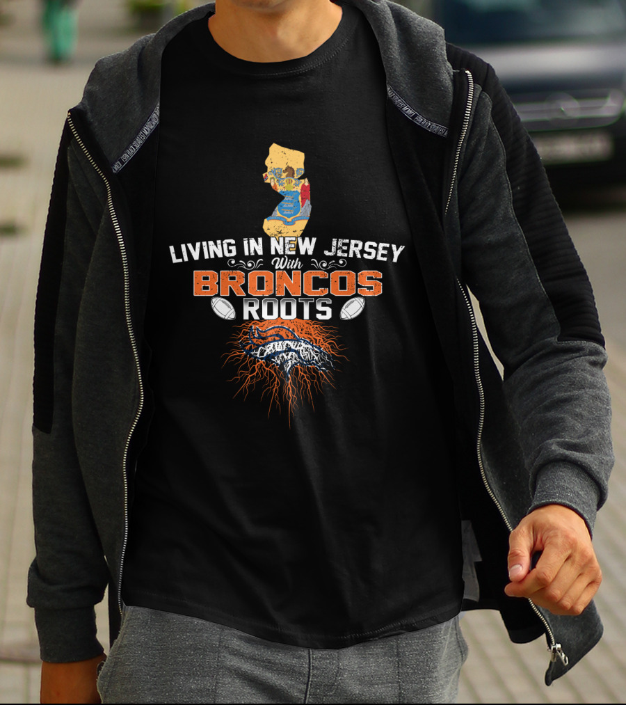 Living In New Jersey With Broncos Roots Football Pride T-Shirt