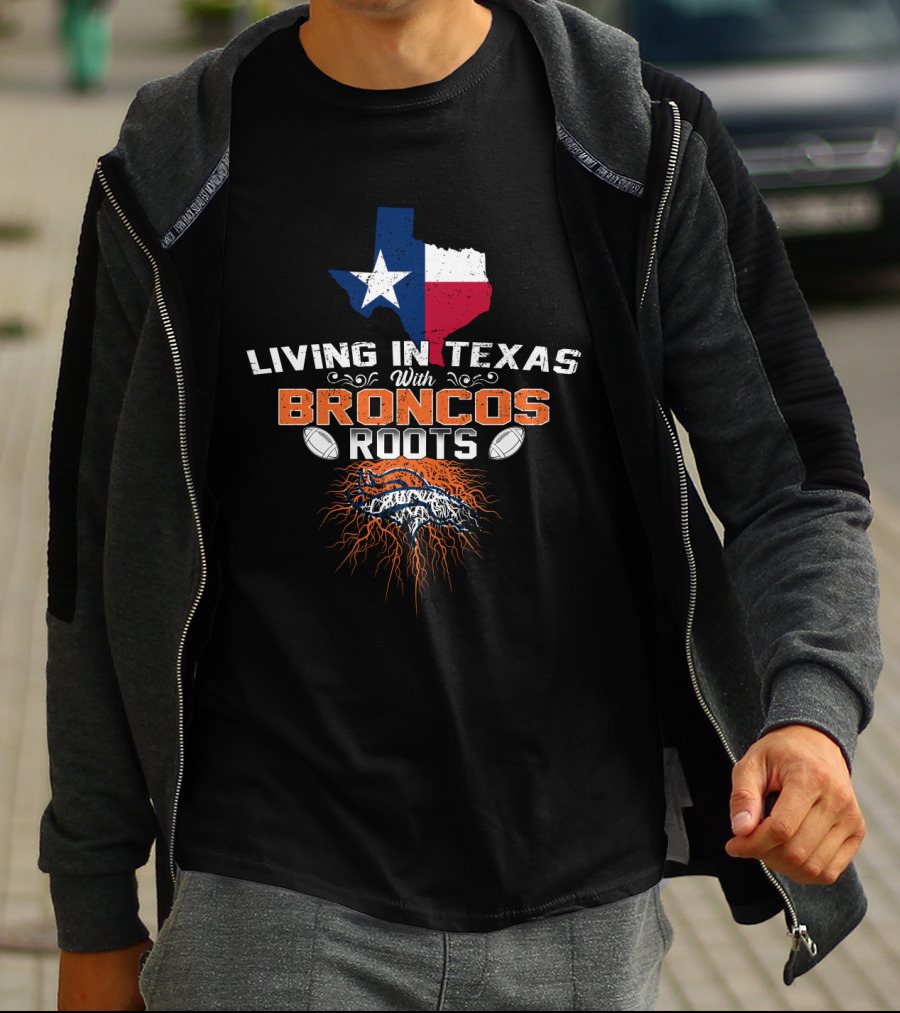 Living In Texas With Broncos Roots And Texas State Flag Iconography T-Shirt