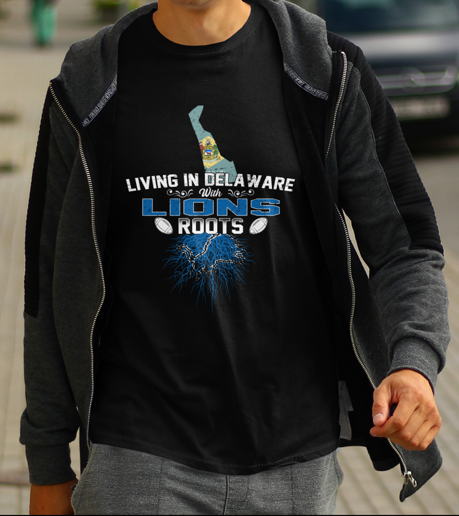 Living In Delaware With Lions Roots Football Heritage And State Pride T-Shirt