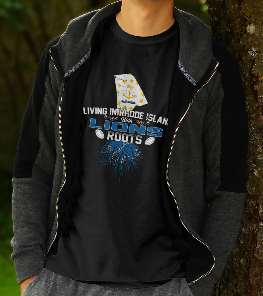 Living In Rhode Island With Detroit Lions Roots T-Shirt