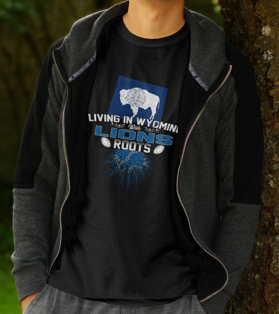 Living In Wyoming With Detroit Lions Roots And Wyoming Flag Buffalo T-Shirt