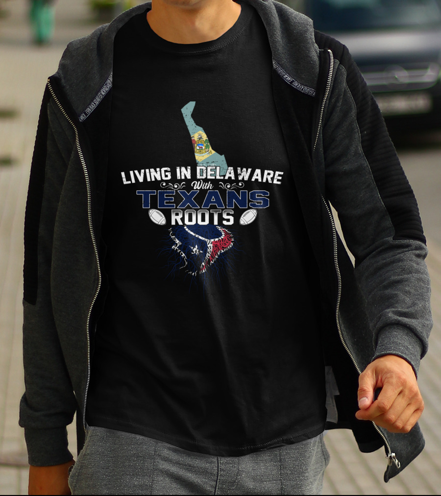 Delaware Living With Deep Houston Texans Roots T-Shirt