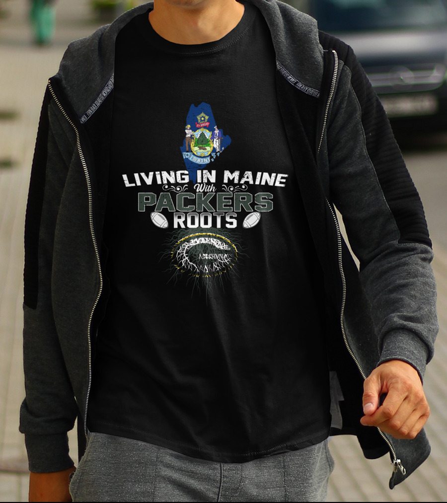 Living In Maine With Packers Roots Football Heritage T-Shirt