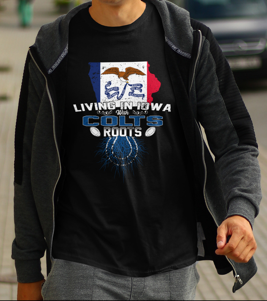 Living In Iowa With Colts Roots Iowa Flag And Horseshoe T-Shirt